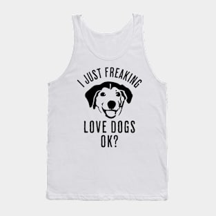 I Just Freaking Love Dogs Ok? Tank Top